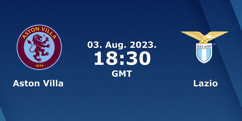 Nhận định kèo Lazio vs Aston Villa trước trận đấu Nhận định kèo Lazio vs Aston Villa trước trận đấu