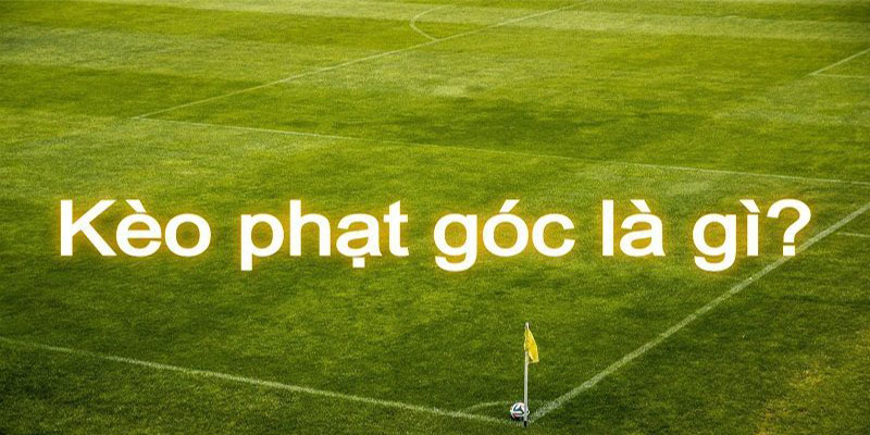 Những lưu ý khi nhận định kèo phạt góc hôm nay Những lưu ý khi nhận định kèo phạt góc hôm nay