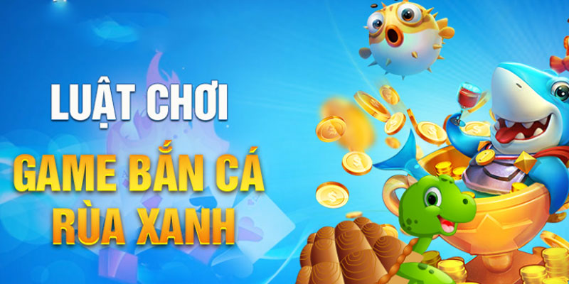 Vài nét cơ bản nhất về game bắn cá rùa xanh Vài nét cơ bản nhất về game bắn cá rùa xanh