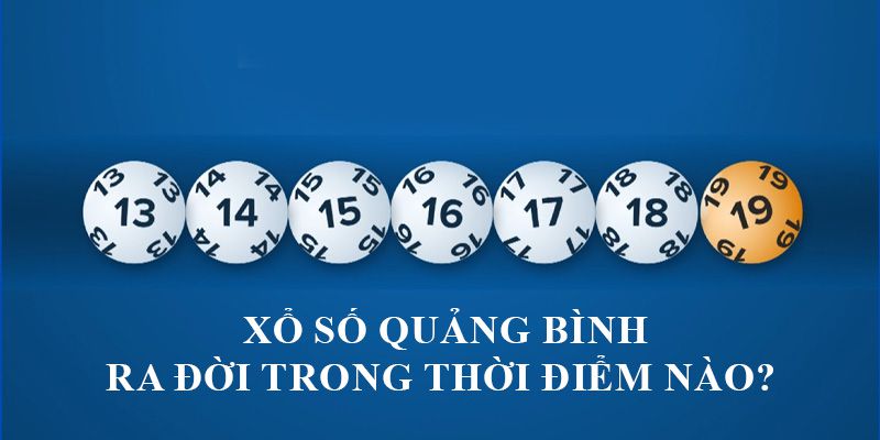Xổ số quảng bình ra đời trong thời điểm nào? Xổ số quảng bình ra đời trong thời điểm nào?