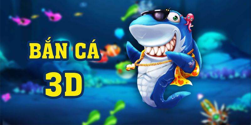 Game bắn cá 3D - Trò chơi cập nhật phong phú nhiều loài cá nhất Game bắn cá 3D - Trò chơi cập nhật phong phú nhiều loài cá nhất