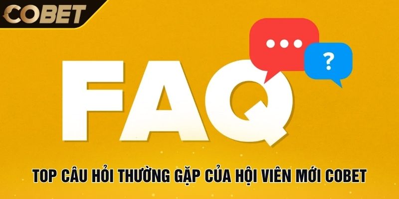Top câu hỏi thường gặp của hội viên mới Cobet